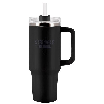 Discover Struggle Is Real - NAVY Tumblers 40 Oz With Handle