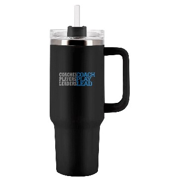 Discover COACHES COACH, PLAYERS PLAY, LEADERS LEAD Tumblers 40 Oz With Handle