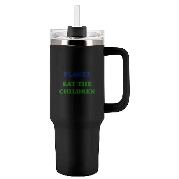 Discover Save the Planet Eat The Children Tumblers 40 Oz With Handle