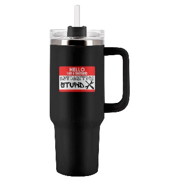 Discover I am a mechanic but I can't fix stupid Tumblers 40 Oz With Handle