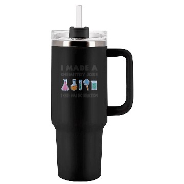 Discover Chemistry Joke There Was No Reaction Tumblers 40 Oz With Handle