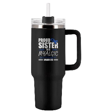 Discover Proud Sister Of A Myalgic Encephalomyelitis Tumblers 40 Oz With Handle