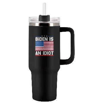 Discover President Joe Biden is an Idiot Tumblers 40 Oz With Handle