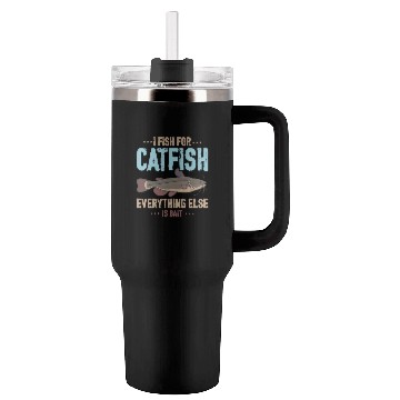 Discover I Fish For Catfish Everything Else Is Bait Tumblers 40 Oz With Handle