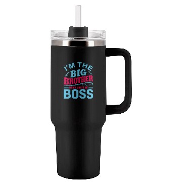 Discover I m The Big Brother Which Makes Me The Boss Tumblers 40 Oz With Handle