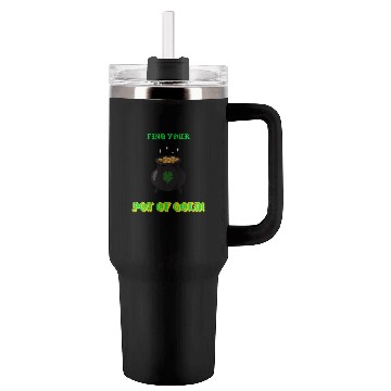 Discover find your pot of gold Tumblers 40 Oz With Handle