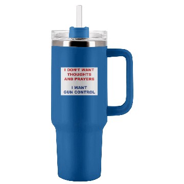 Discover I don't want your thoughts and prayers Tumblers 40 oz With Handle