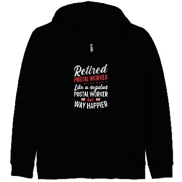 Discover Retired Postal Worker Happy Regular Retirement Zip Hoodies