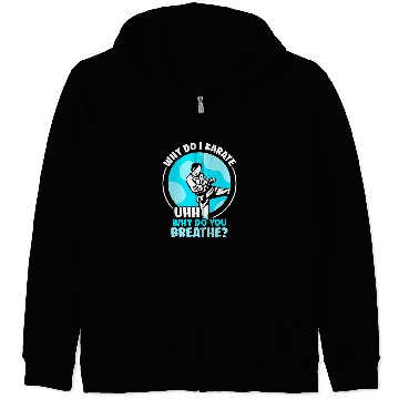 Discover Why do I Karate uhh why do you breathe Karate Zip Hoodies