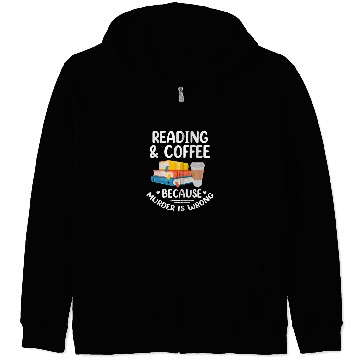 Discover Book Reader Funny Reading Coffee Because murders Is Wrong Zip Hoodies