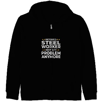 Discover Retired Steel Worker Retirement Funny Zip Hoodies