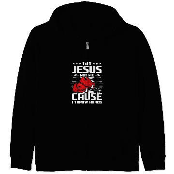 Discover Try Jesus not me cause I throw hands Zip Hoodies