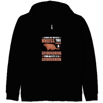 Discover Always be yourself Groundhog Marmot Woodchuck 31 Zip Hoodies