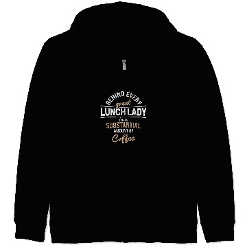 Discover Womens Substantisal Coffee Behind Every Cafeteria Lady Lunch Lady 1 Zip Hoodies