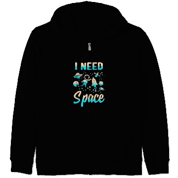 Discover Astronauts I Need Space Outer Space Theme Geeks Astronomy Birthday 1 Zip Hoodies