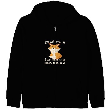 Discover Fox Lover Ill Get Over It I Just Need To Be Dramatic First Foxes Fan Zip Hoodies