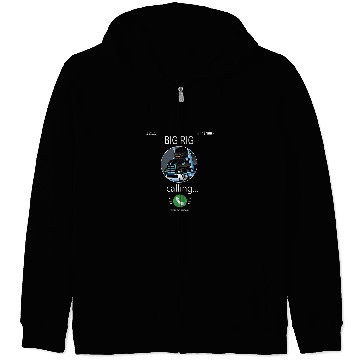 Discover BIG RIG Calling Mobile Funny 18wheeler Truck Driver Zip Hoodies