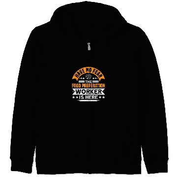 Discover Have No Fear The Food Preperation Worker Is Here Cooking Zip Hoodies