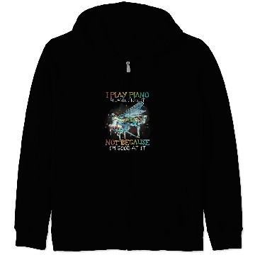 Discover Piano Music I Play Piano Because I Like It Not Because Im Good At It 2 Zip Hoodies
