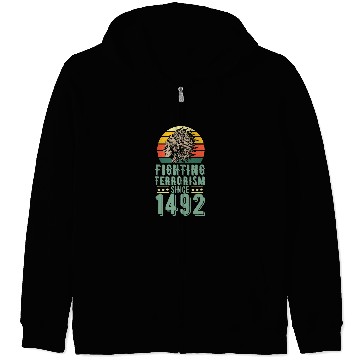 Discover Fighting Terrorism Since 1492 Indigenous Native American Zip Hoodies
