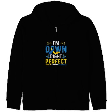 Discover I Am Down Right Perfect Im Down Right Perfect Down Syndromes Zip Hoodies