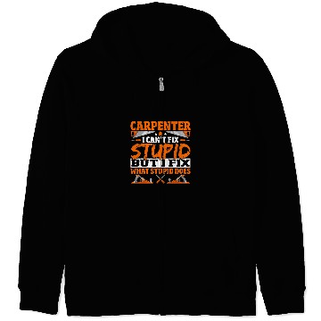 Discover Woodworking Cant Fix Stupid Carpenter Zip Hoodies