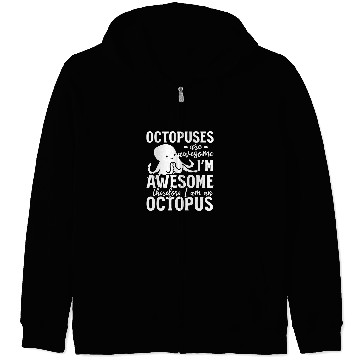Discover Octopuses Are Awesome Im Awesome Therefore I Am An Octopus Zip Hoodies