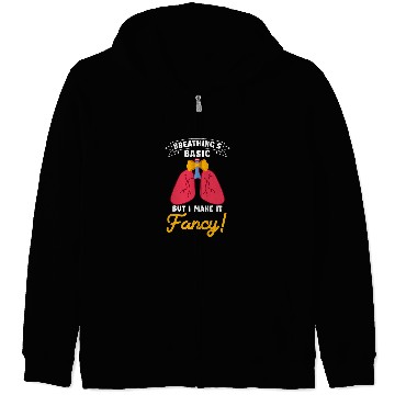 Discover Breathings Basic But I Make It Fancy Respiratory Therapist Zip Hoodies
