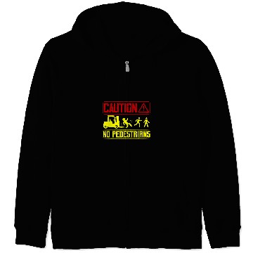 Discover Caution No Pedestrians Forklift Operator Zip Hoodies
