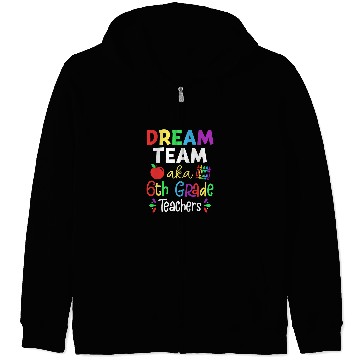Discover Dream Team Aka 6th Grade Teachers Back To School Student Zip Hoodies