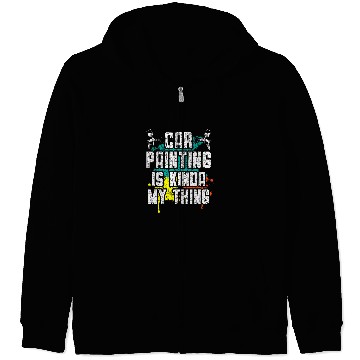 Discover Car Painting Is Kinda My Thing Auto Detailing Car Painter Zip Hoodies
