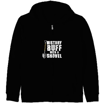 Discover History Buff With A Shovel Archeologist Dig Job Archeology Zip Hoodies