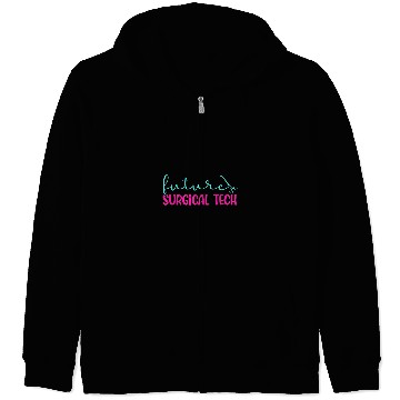 Discover Future Surgical Tech To Be Surgical Technology Student Zip Hoodies
