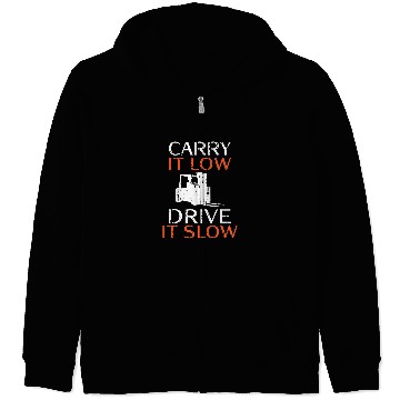 Discover Carry it low drive it slow Forklift Operator Zip Hoodies