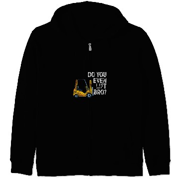 Discover Do You Even Lift Bro Funny Forklift Operator Quotes Zip Hoodies