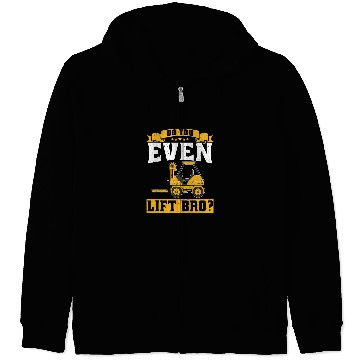 Discover Do You Even Lift Bro Forklift operator Zip Hoodies