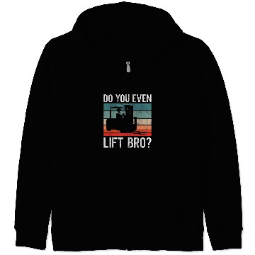 Discover Do You Even Lift Bro Retro Forklift Operator Driver Mechanic Zip Hoodies
