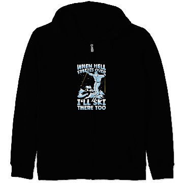Discover Skiing Ski When Hell Freezes Over Ill Ski There Too Skier Skiing 2 Zip Hoodies