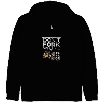 Discover Dont Fork With Me Funny Forklift Operator Forklift Driver 4 Zip Hoodies