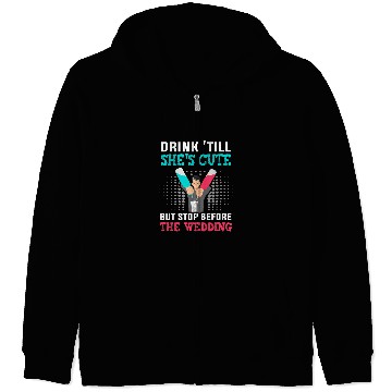 Discover Drink till shes cute but stop before the wedding Bartender Zip Hoodies