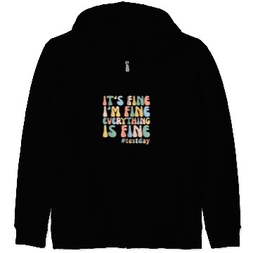 Discover Teacher Student Test Day Its Fine Im Fine Everything is Fine 2 Zip Hoodies