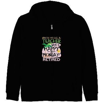Discover Student To Retired Teacher Joke Zip Hoodies