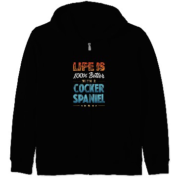 Discover Dog Cocker Spaniel LIFE IS 100 PERCENT BETTER WITH A COCKER SPANIEL Zip Hoodies