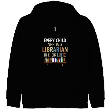 Discover Every Child Needs A Librarian In Their Life Zip Hoodies