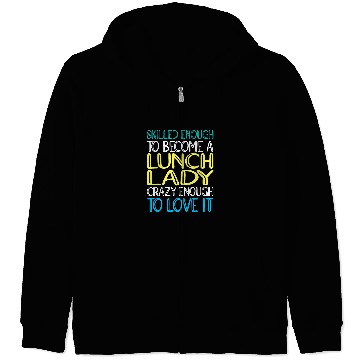 Discover Cafeteria Worker Skilled Lunch Lady Zip Hoodies