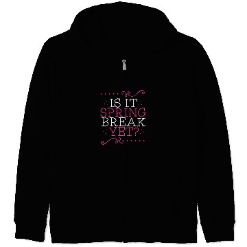 Discover Is It Spring Break Yet Funny Teacher Student Vacation Zip Hoodies