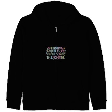 Discover funny Physical Therapist PT Life Strong Core Pelvic Floor Zip Hoodies