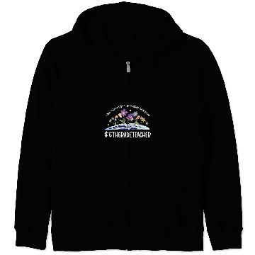Discover 6th Grade Teacher Appreciation 6th Grade Teaching 1 Zip Hoodies