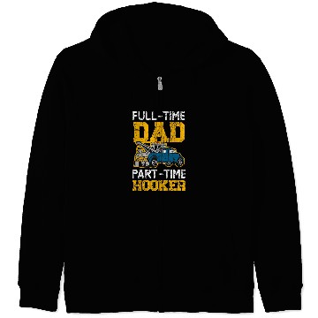 Discover FullTime Dad PartTime Hooker Tow Truck Driver Zip Hoodies