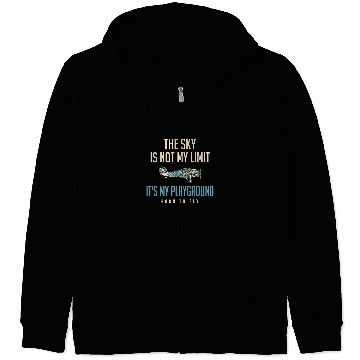 Discover The Sky Is Not My Limit Its My Playground Pilot Zip Hoodies